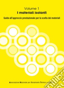 I materiali isolanti. Guida all'approccio prestazionale per la scelta dei materiali isolanti libro