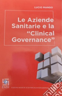 Le aziende sanitarie e la «Clinical Governance» libro di Mango Lucio
