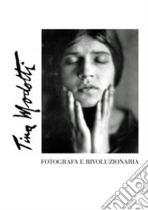 Tina Modotti. Fotografa e rivoluzionaria libro di Schultz R. (cur.)