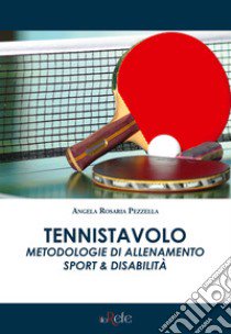 Tennistavolo. Metodologie di allenamento. Sport & disabilità libro di Pezzella Angela Rosaria