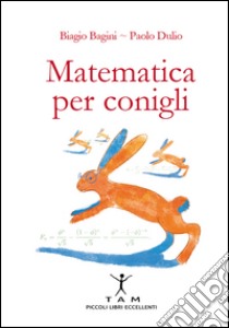 Matematica per conigli libro di Bagini Biagio; Dulio Paolo