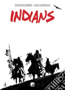 Indians. Ediz. italiana e francese libro di Babini Stefano; Vianello Lele