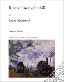 Ricordi incancellabili libro di Marcucci Laura