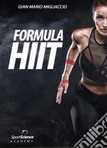 Formula HIIT. L'allenamento ad alta intensità per sport e fitness libro di Migliaccio Gian Mario
