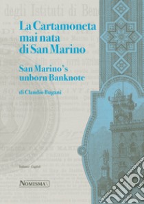 La cartamoneta mai nata di San Marino-San Marino's unborn banknote. Ediz. illustrata libro di Bugani Claudio