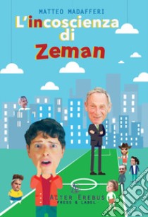 L'incoscienza di Zeman libro di Madafferi Matteo