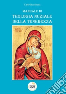 Manuale di teologia nuziale della tenerezza libro di Rocchetta Carlo