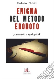L'enigma del metodo Erodoto. Poemapòp e sputopunk libro di Nobili Federico