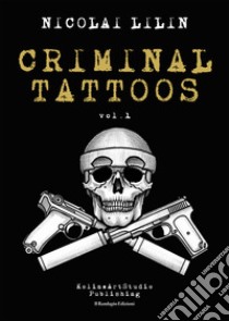 Criminal Tattoos. Ediz. speciale. Vol. 1 libro di Lilin Nicolai; Lilin N. (cur.)