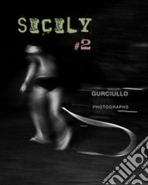 Sicily #2. Massimo Gurciullo photographs. Ediz. italiana, inglese e francese libro di Gurciullo Massimo