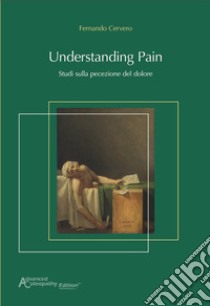 Understanding pain. Studi sulla percezione del dolore libro di Cervero Fernando