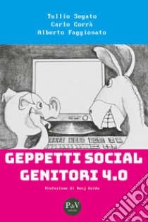 Geppetti social genitori 4.0 libro di Segato Tullio; Corrà Carlo; Faggionato Alberto
