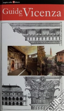 Guide to Vicenza. Ediz. italiana e inglese libro di Colla Angelo