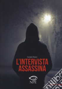 L'intervista assassina libro di Faraco Luciano
