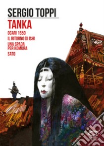 Tanka-Ogari 1650-Il ritorno di Ishi-Una spada per Komura-Sato libro di Toppi Sergio