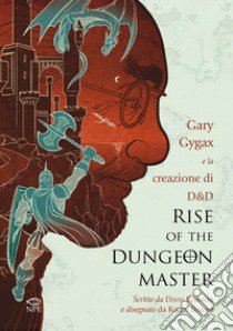 Rise of the Dungeon Master. Gary Gygax e la creazione di Dungeons & Dragons libro di Kushner David