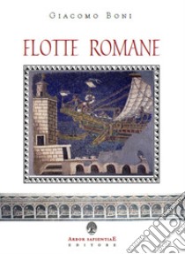 Flotte romane. Storia della marina militare dell'antica Roma libro di Boni Giacomo; Garcia Barraco M. E. (cur.)