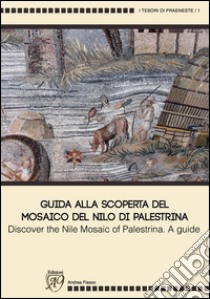 Guida alla scoperta del mosaico del Nilo di Palestrina-Discover the mosaic of Palestrina. A guide. Ediz. illustrata libro di Fiasco Andrea