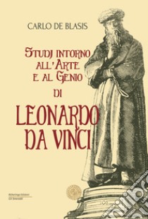 Studi intorno all'arte e al genio di Leonardo da Vinci libro di De Blasis Carlo