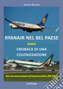 Ryanair nel Bel Paese. Cronaca di una colonizzazione. Nuova ediz. libro di Bordoni Antonio