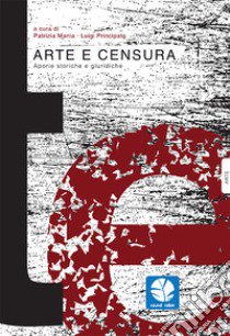 Arte e censura. Aporie storiche e giuridiche libro di Mania P. (cur.); Principato L. (cur.)