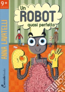 Un robot quasi perfetto libro di Lavatelli Anna