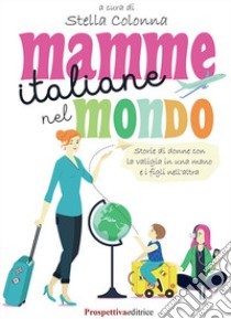 Mamme italiane nel mondo libro di Colonna S. (cur.)