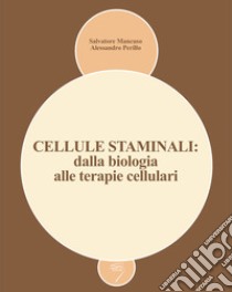 Cellule staminali: dalla biologia alle terapie cellulari libro di Mancuso S. (cur.); Perillo A. (cur.)