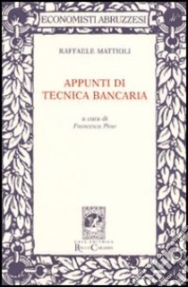 Appunti di tecnica bancaria libro di Mattioli Raffaele; Pino F. (cur.)