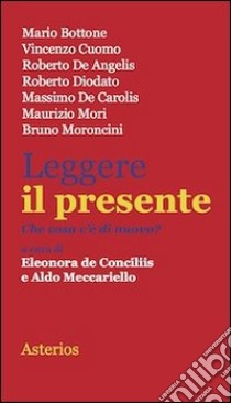 Leggere il presente. Che cosa c'è di nuovo? libro di De Conciliis E. (cur.); Meccariello A. (cur.)