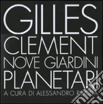 Nove giardini planetari. Ediz. illustrata libro di Clément Gilles; Rocca A. (cur.)