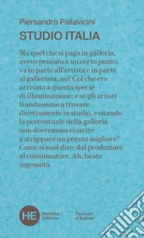 Studio Italia. un collezionista negli atelier della pittura italiana contemporanea libro di Pallavicini Piersandro