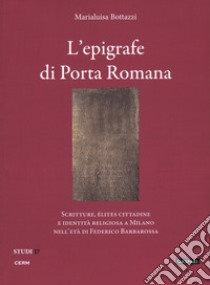 L'epigrafe e i bassorilievi di Porta Romana libro di Bottazzi Marialuisa