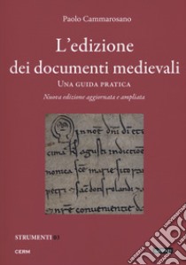 L'edizione dei documenti medievali. Una guida pratica. Nuova ediz. Con fascicolo libro di Cammarosano Paolo