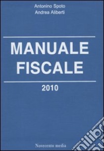 Manuale fiscale 2010 libro di Spoto Antonino - Aliberti Andrea