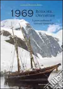 1969 rotta per l'Antartide. La prima spedizione di Giovanni Ajmone-Cat libro di Russo F. (cur.)