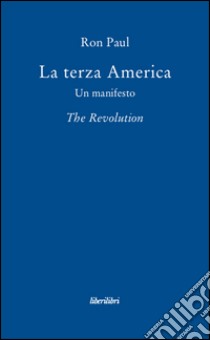 La terza America. Un manifesto. The revolution libro di Paul Ron