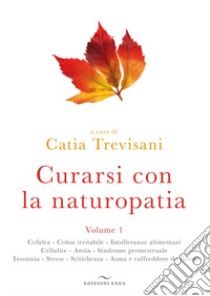 Curarsi con la naturopatia. Vol. 1 libro di Trevisani C. (cur.)