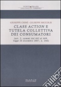 Class action e tutela collettiva dei consumatori (art. 2, commi dal 445, legge 24 dicembre 2007, n. 244) libro di Chinè Giuseppe - Miccolis Giuseppe