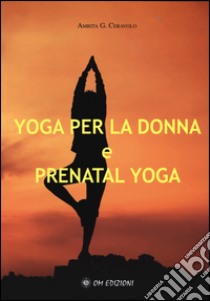 Yoga per la donna e prenatal yoga libro di Ceravolo Amrita G.