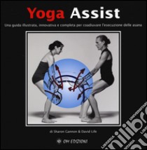 Yoga assist. Una guida illustrata, innovativa e completa per coadiuvare l'esecuzione delle asana. Ediz. illustrata libro di Gannon Sharon; Life David