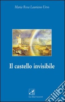 Il castello invisibile libro di Lauriano Urso Maria R.