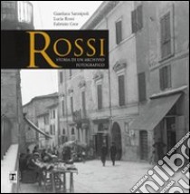 Rossi. Storia di un archivio fotografico. Ediz. illustrata libro di Sannipoli Gianluca; Rossi Lucia; Cece Fabrizio