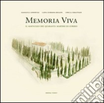 Memoria viva. Il mausoleo dei quaranta martiri di Gubbio libro di Sannipoli Gianluca; Bellini Catia D.; Sebastiani Enrica