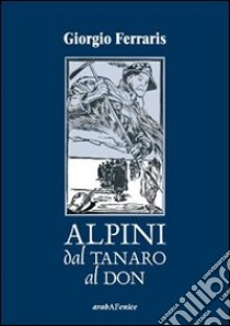 Alpini dal Tanaro al Don libro di Ferraris Giorgio