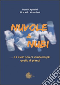 Nuvole & nubi... e il cielo non ci sembrerà più quello di prima! libro di D'Agostini Ivan; Mazzoleni Marcello