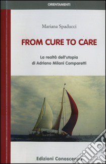 From cure to care. La realtà dell'utopia di Adriano Milani Comparetti libro di Spaducci Mariana