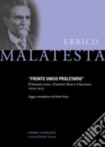 Fronte Unico Proletario. Il biennio rosso, Umanità Nova e il fascismo (1919-1923) libro di Malatesta Errico; Turcato D. (cur.)