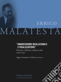 Anarchismo realizzabile e realizzatore. Pensiero e volontà e ultimi scritti 1924-1932 libro di Malatesta Errico; Turcato D. (cur.)