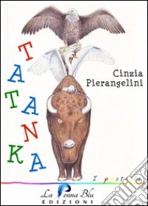 Tatanka libro di Pierangelini Cinzia